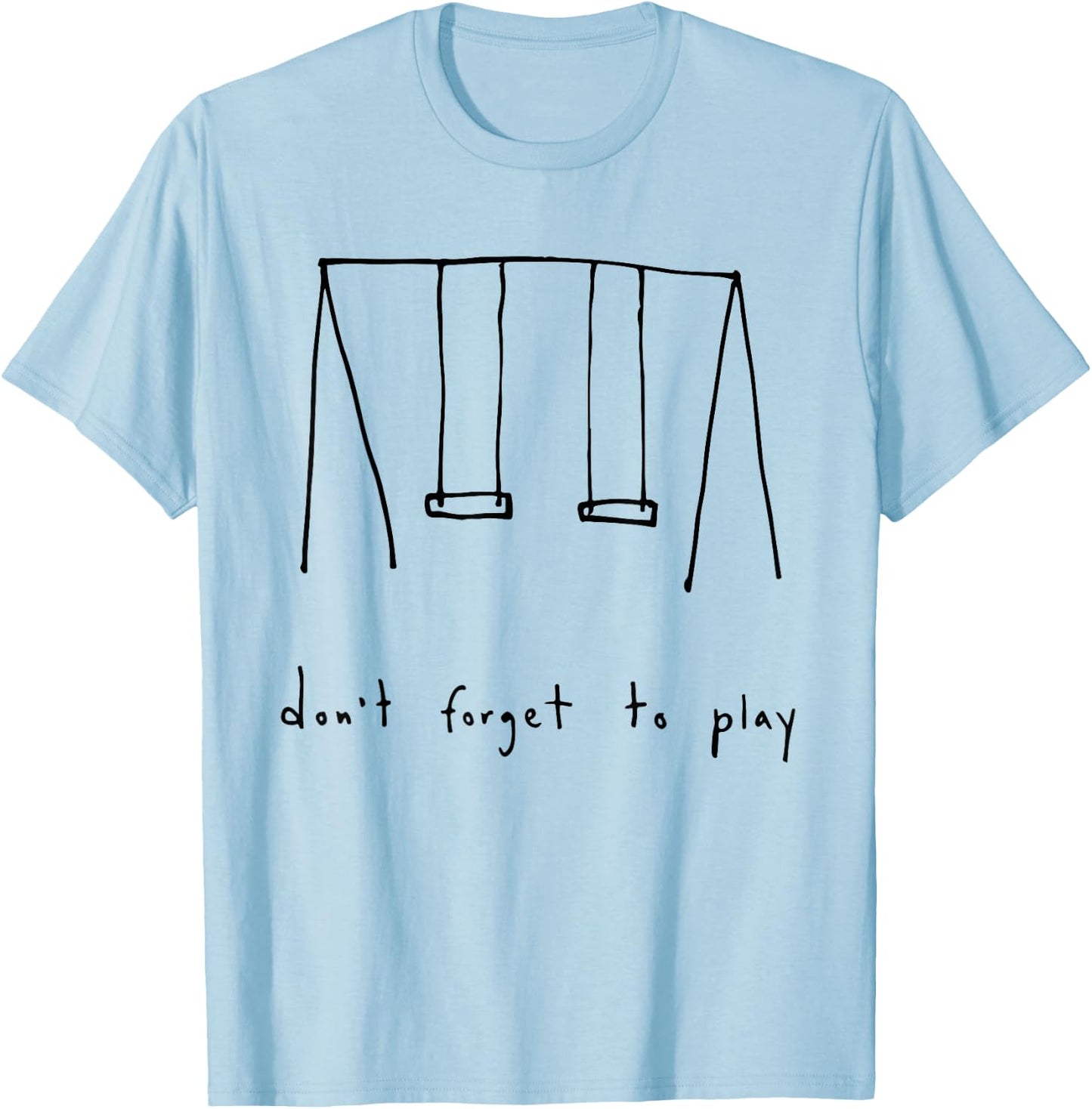 don't forget to play Funny design T-Shirt - T-Shirt | Light Blue