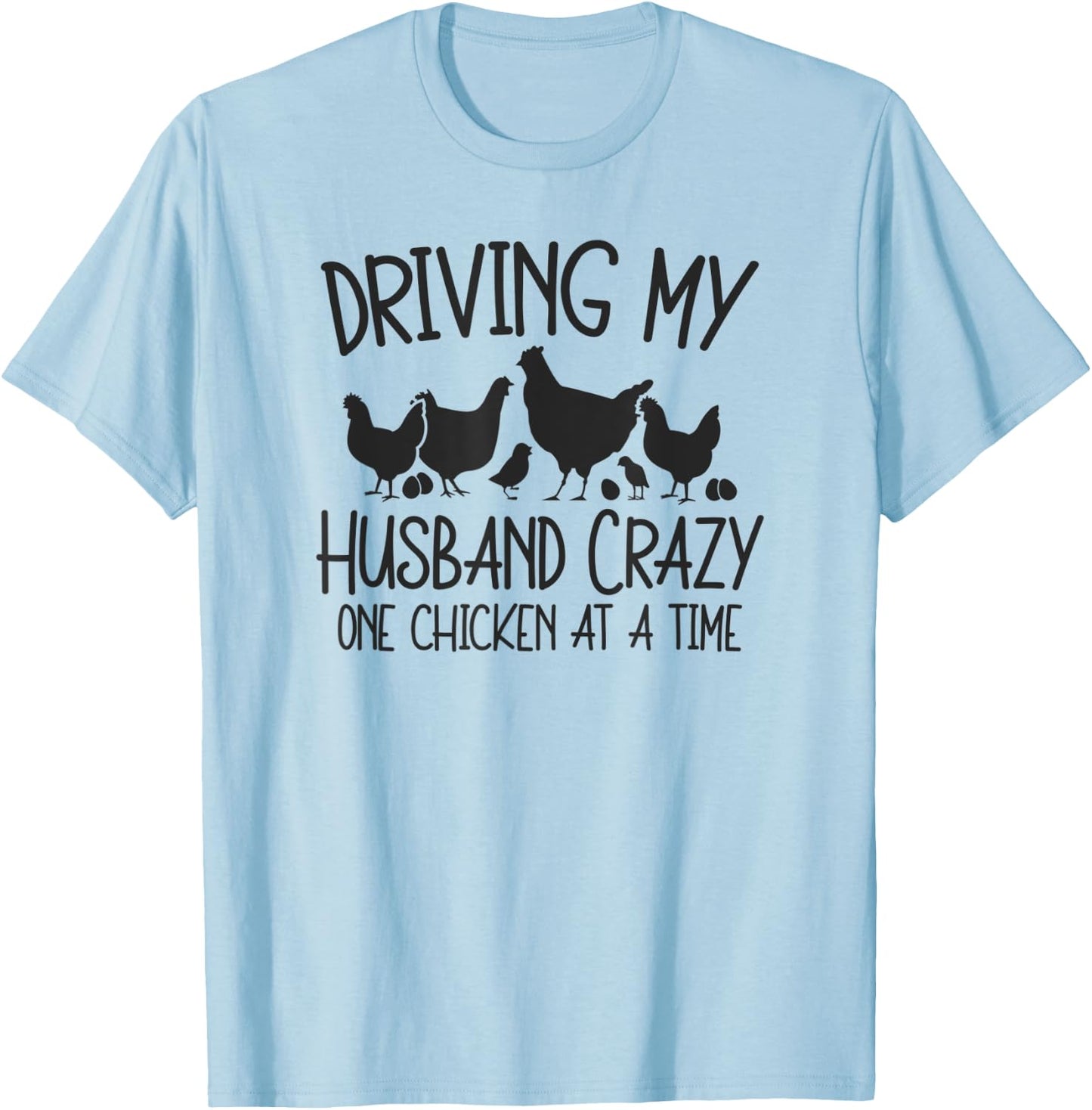 Driving My Husband Crazy One Chicken At A Time T-Shirt - T-Shirt | Light Blue