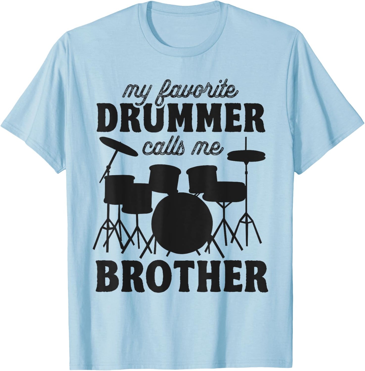 My Favorite Drummer Calls Me Brother - Funny Drums Brother T-Shirt - T-Shirt | Light Blue