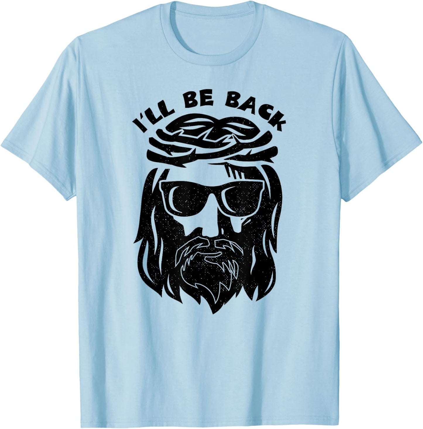 I'll Be Back Jesus Shirt T-Shirt - T-Shirt | Light Blue