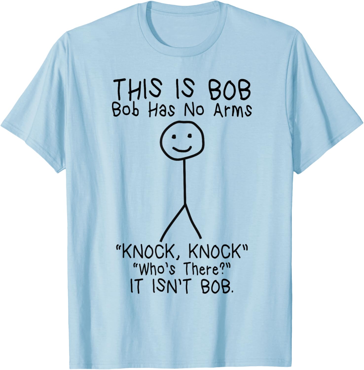 Bob Has No Arms Funny Bob Jokes For Dad Bob Father's Day T-Shirt - T-Shirt | Light Blue