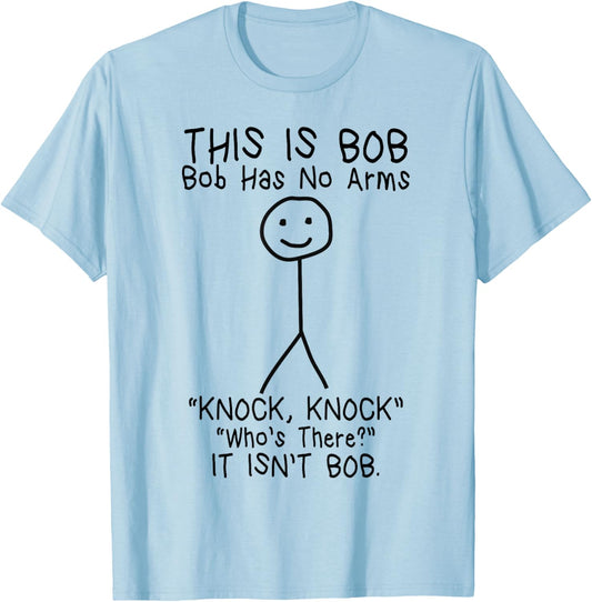 Bob Has No Arms Funny Bob Jokes For Dad Bob Father's Day T-Shirt - T-Shirt | Light Blue