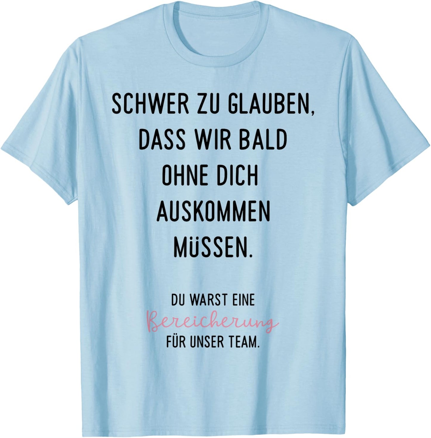 Schwer Zu Glauben Spruch Geschenk zum Abschied Jobwechsel Ne T-Shirt - T-Shirt | Light Blue