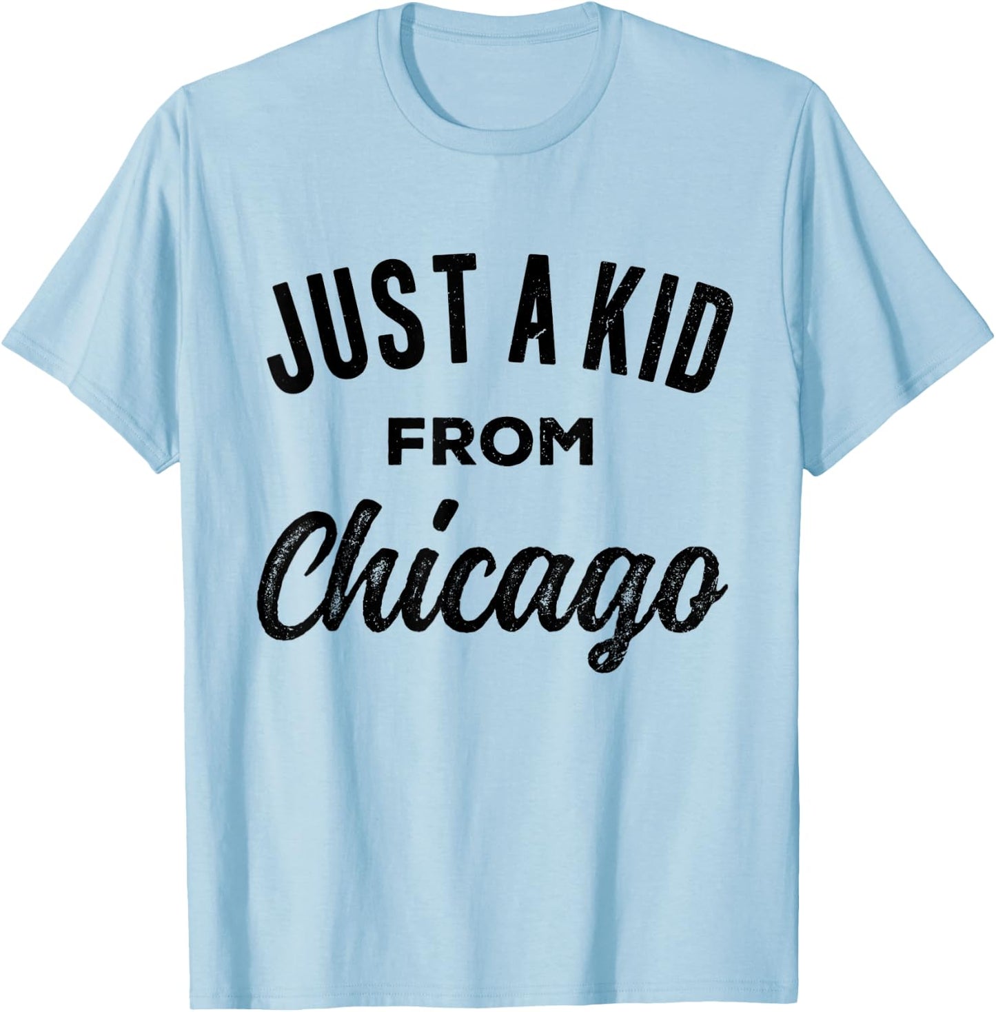 Just A Kid From Chicago Love Hometown Illinois T-Shirt - T-Shirt | Light Blue
