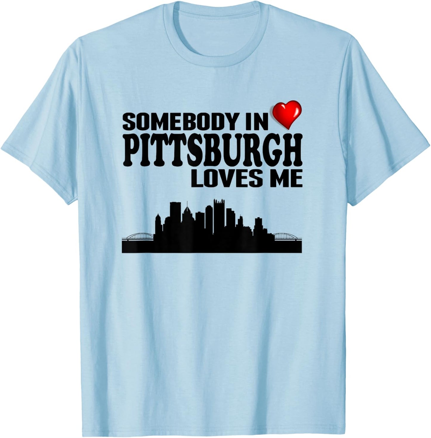Somebody In Pittsburgh Loves Me T-Shirt - T-Shirt | Light Blue
