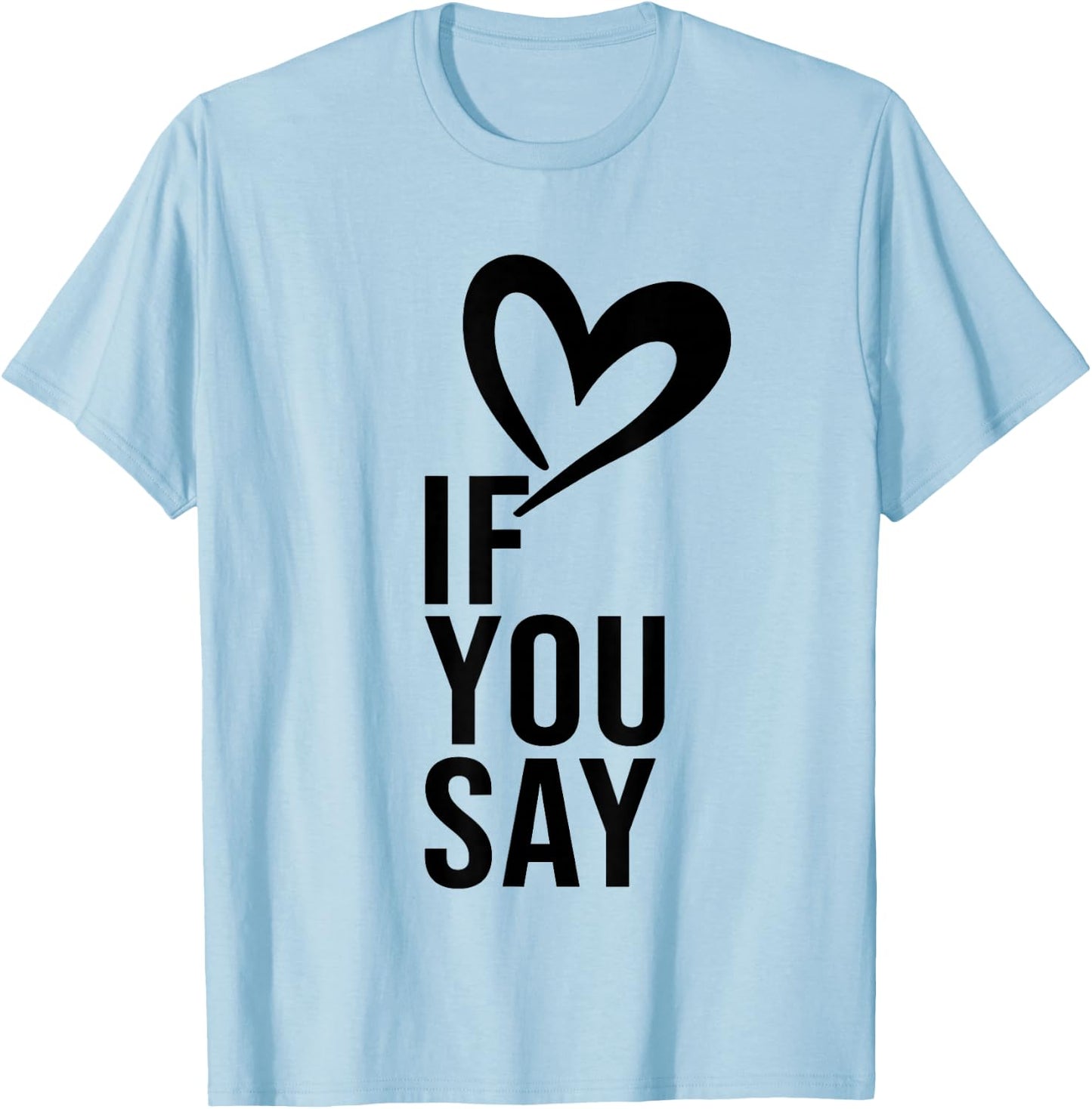 Funny If You Say I Love Heart Red Color Women T-Shirt - T-Shirt | Light Blue