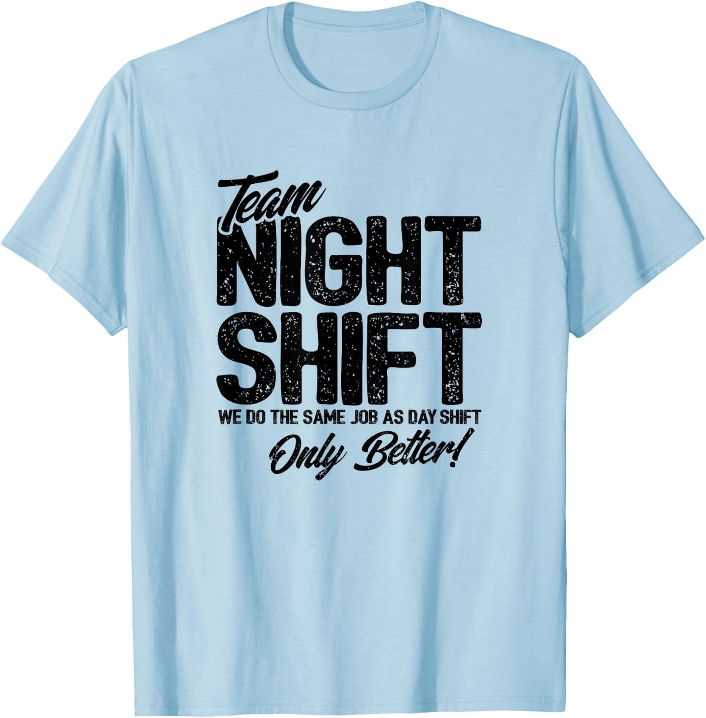 Night Shift Meme - Team Night Shift - Funny Night Shift T-Shirt - T-Shirt | Light Blue