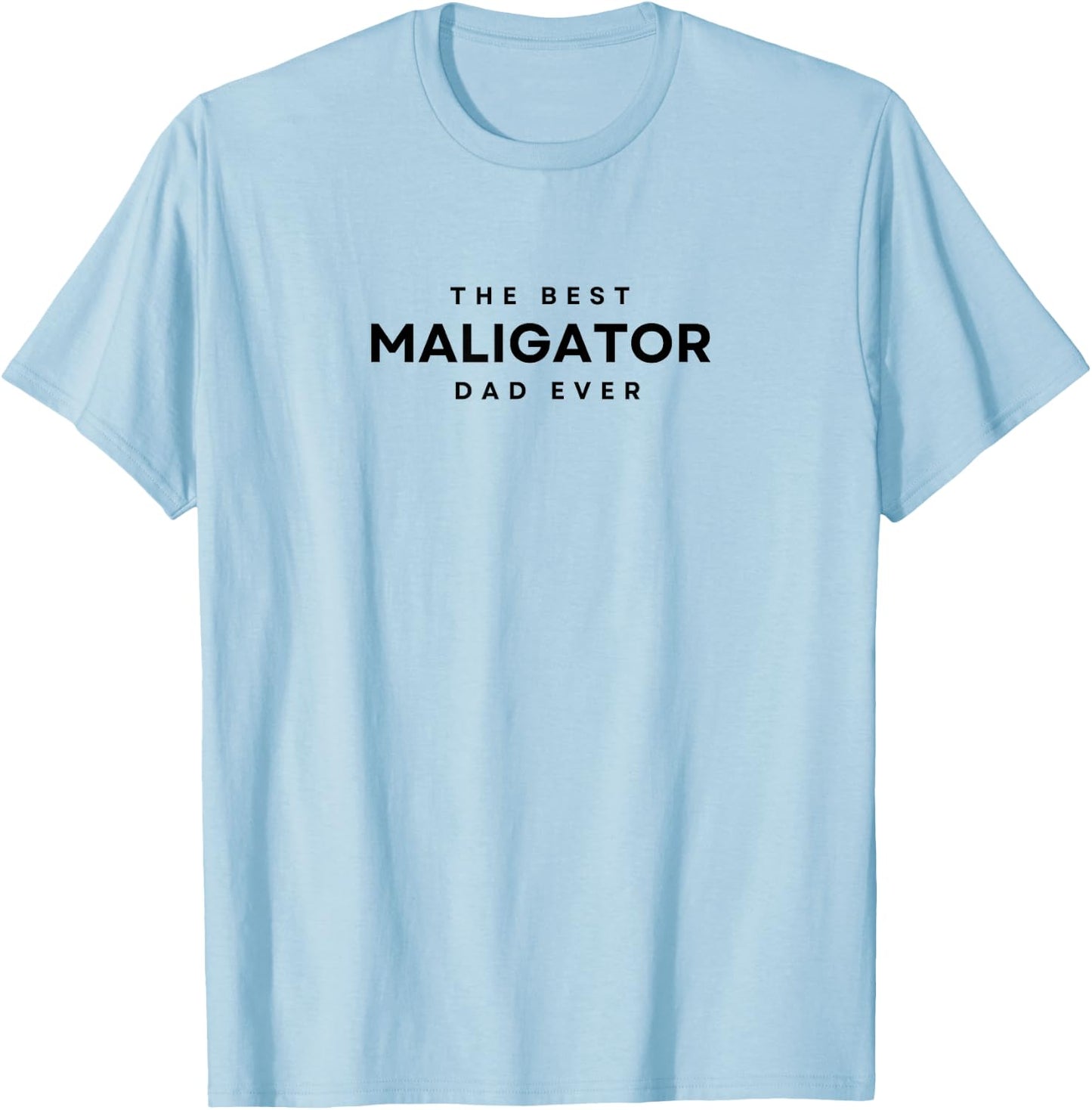 The Best Maligator Dad Ever. Maligator Dog Dad, Papa T-Shirt - T-Shirt | Light Blue