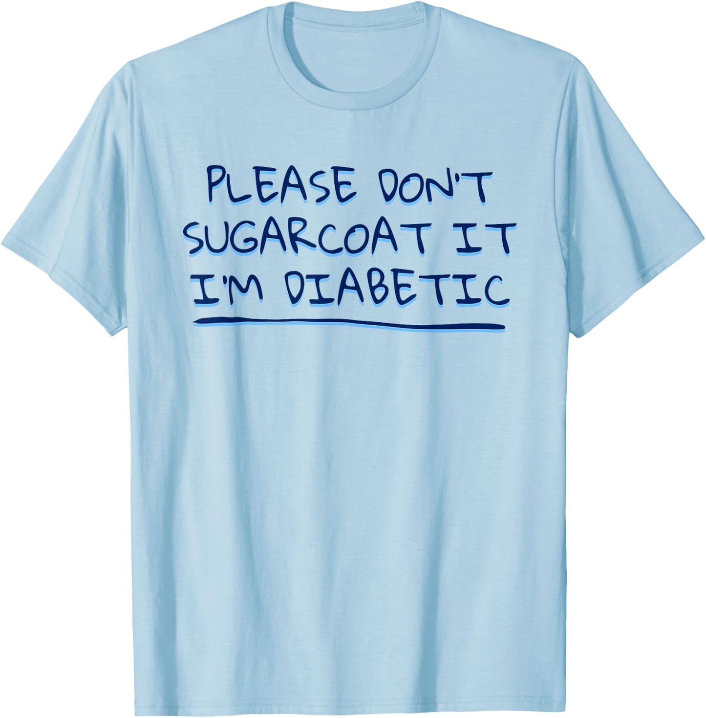 Funny Saying Don't Sugarcoat it I'm Diabetic Joke Men Women T-Shirt - T-Shirt | Light Blue