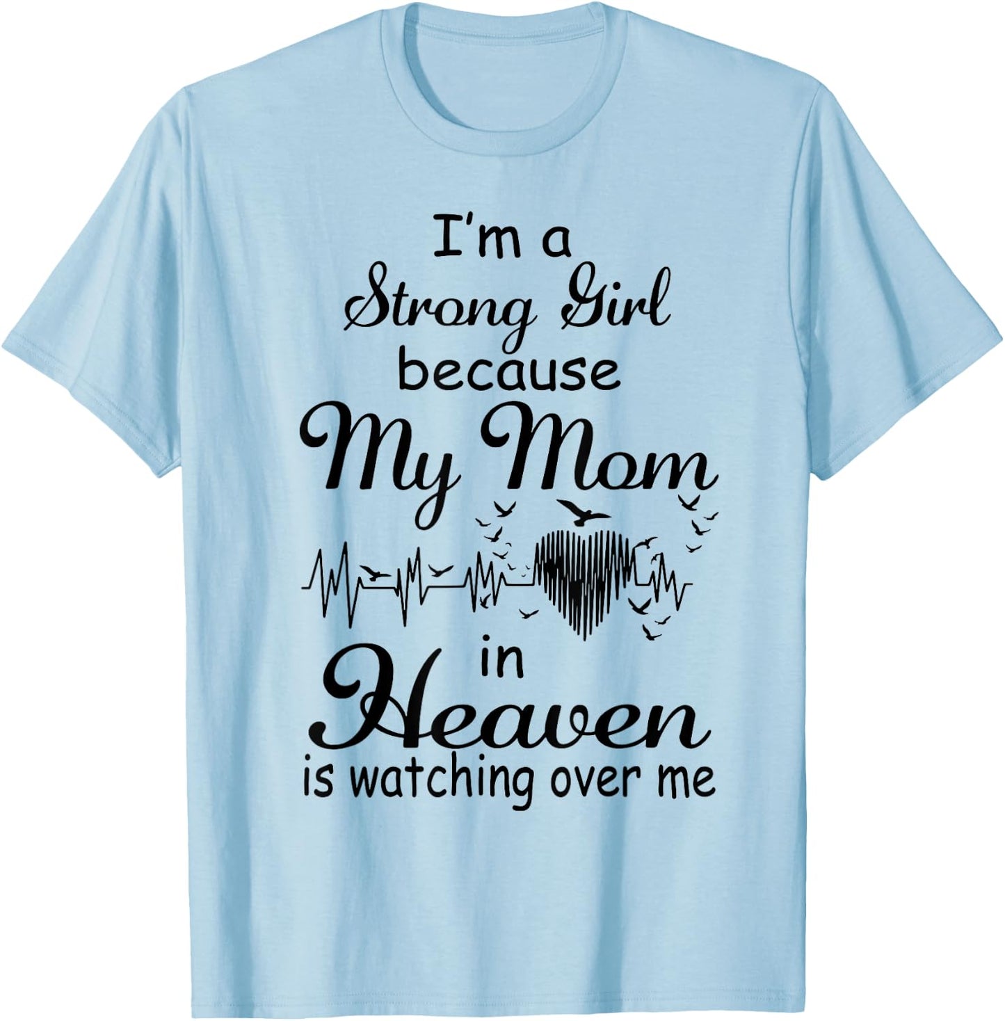 I'm A Strong Girl Because My Mom In Heaven Is Watching Over T-Shirt - T-Shirt | Light Blue