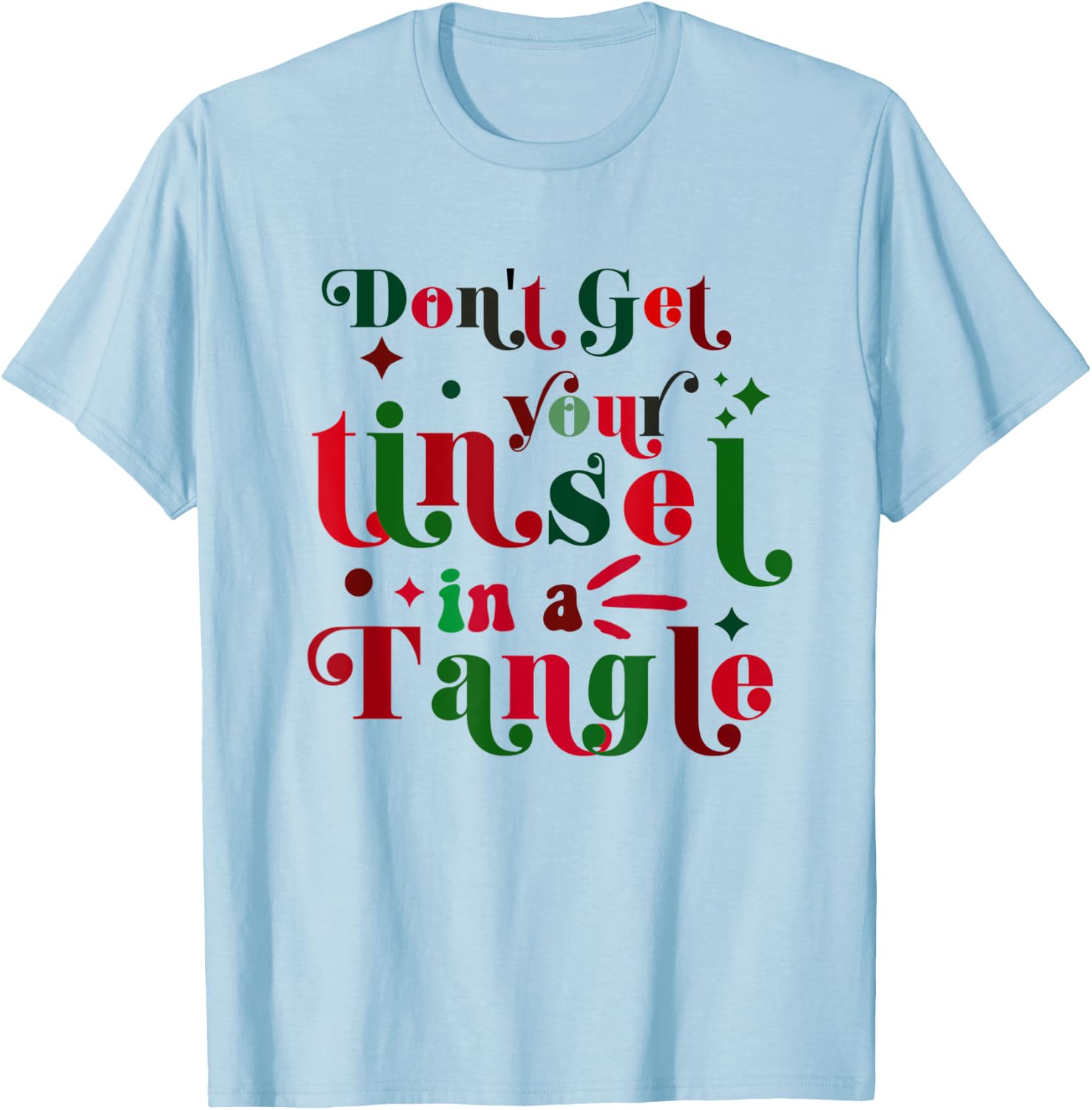 Don't Get Your Tinsel In A Tangle Funny Christmas Costume T-Shirt - T-Shirt | Light Blue