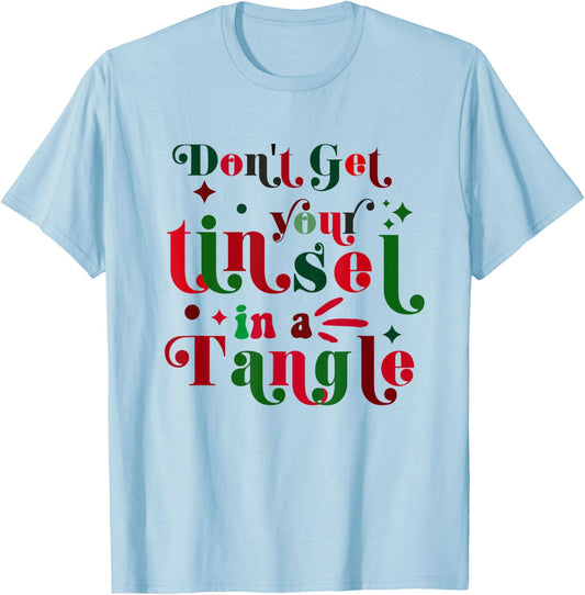 Don't Get Your Tinsel In A Tangle Funny Christmas Costume T-Shirt - T-Shirt | Light Blue