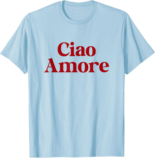 CIAO AMORE X Hello Leute! Hi ihr Lieben! Italian Fun Amo , White T-Shirt - T-Shirt | Light Blue