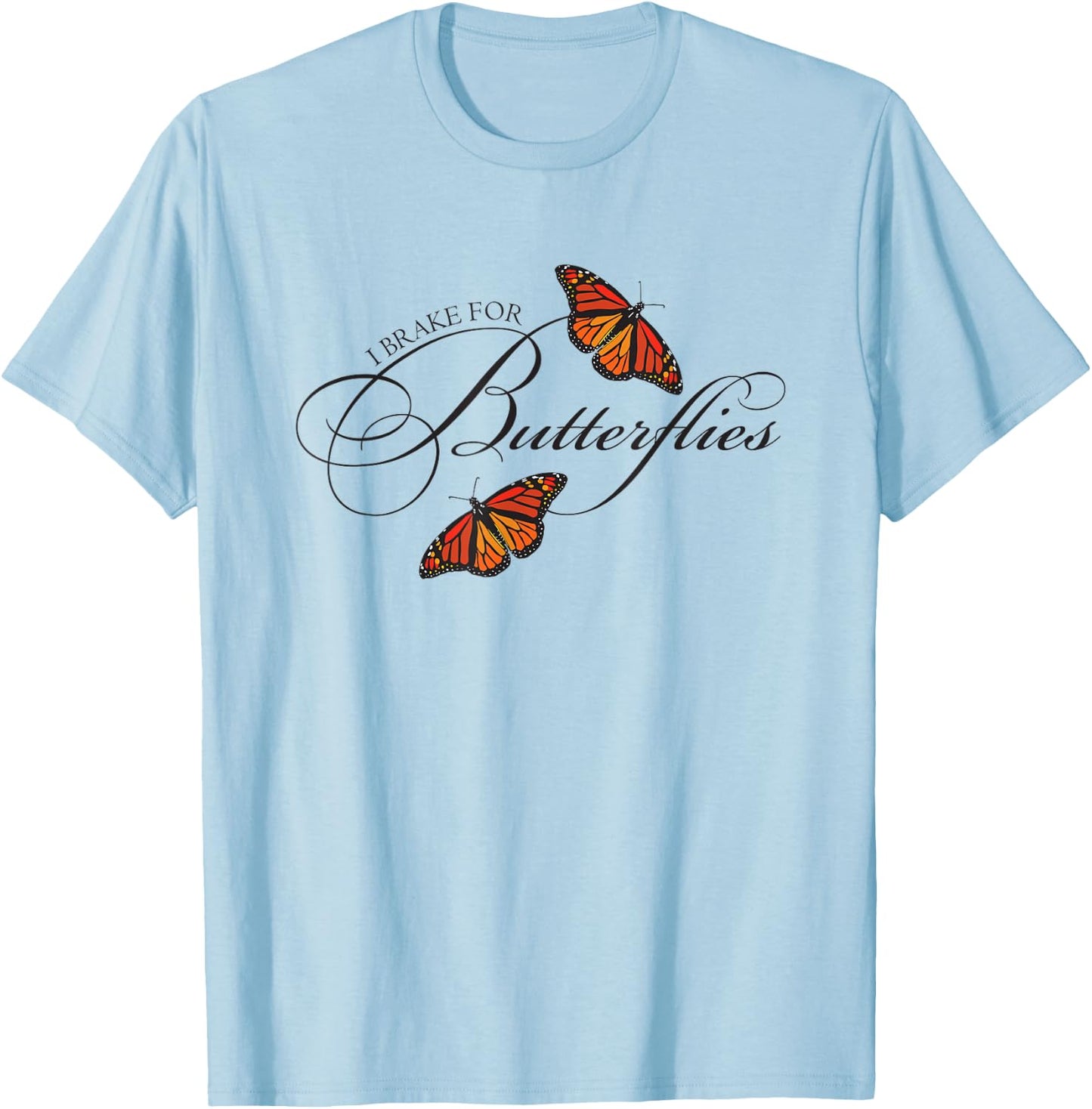 I Brake For Butterflies Monarch Butterfly T-Shirt - T-Shirt | Light Blue