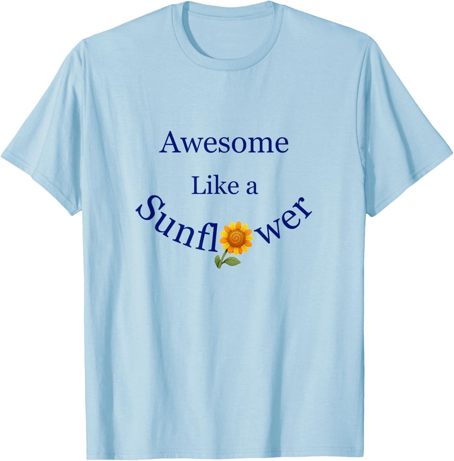 Awesome Like a Sunflower Inspiration T-Shirt - T-Shirt | Light Blue