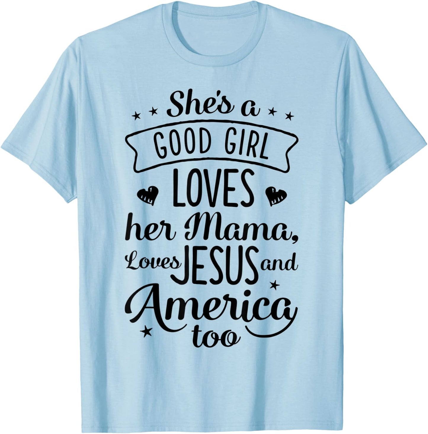 She's A Good Girl Loves Her Mama Loves Jesus And America Too T-Shirt - T-Shirt | Light Blue