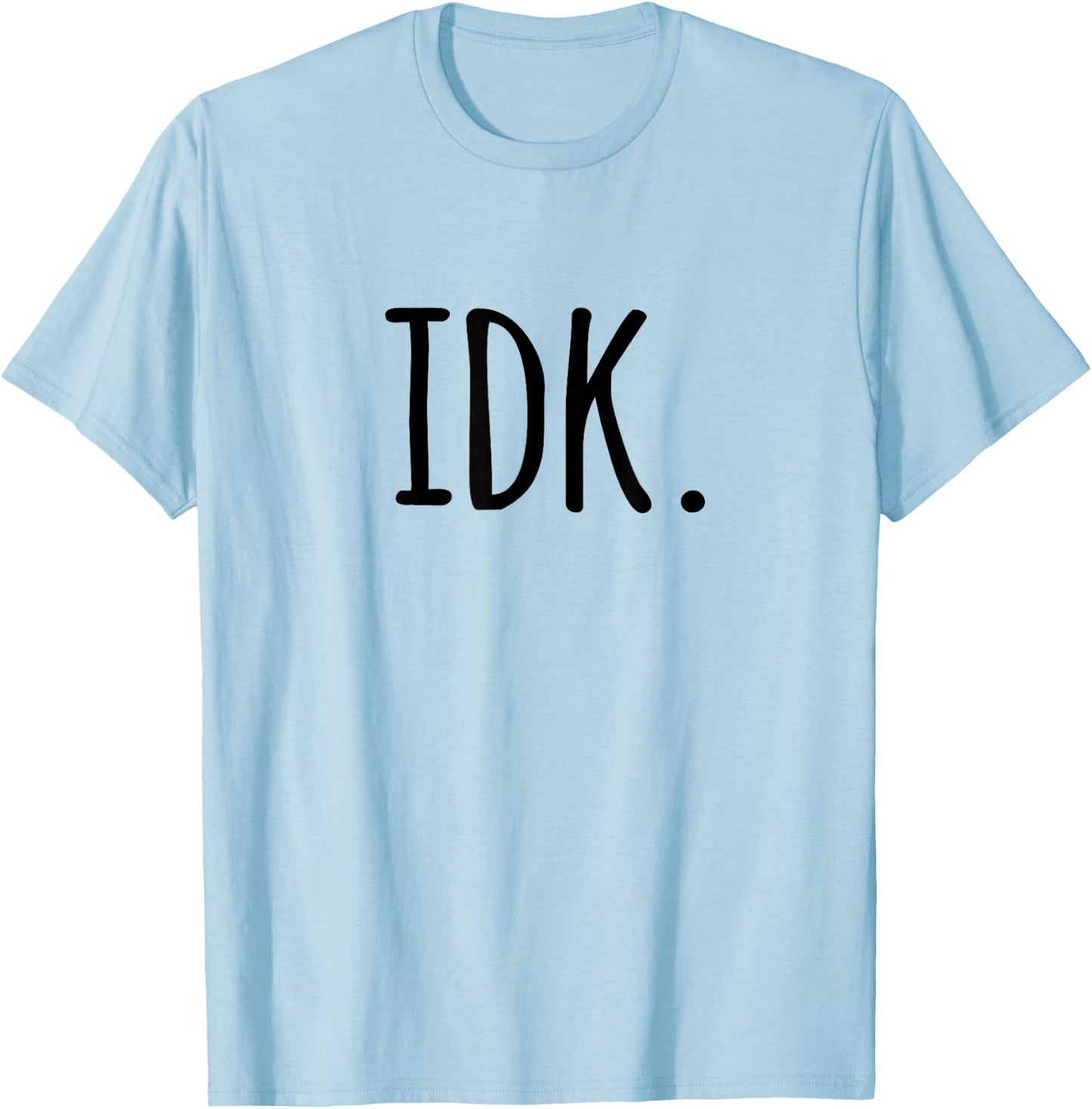 IDK T Shirt | I don't know T-Shirt - T-Shirt | Light Blue