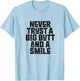 Never Trust a Big Butt and a Smile T-Shirt - T-Shirt | Light Blue