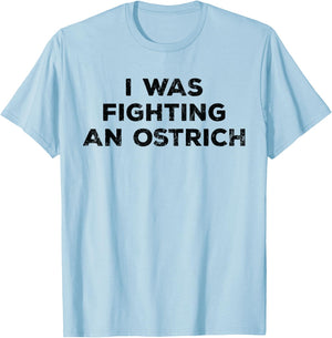 Injury Surgery - I Was Fighting An Ostrich T-Shirt - T-Shirt | Light Blue
