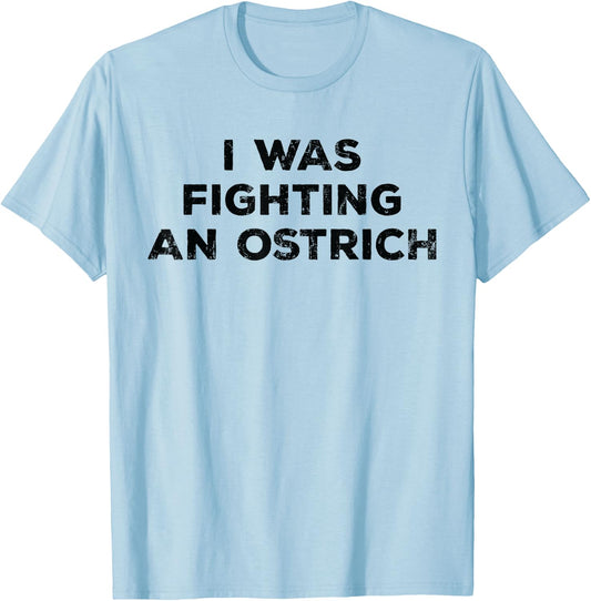 Injury Surgery - I Was Fighting An Ostrich T-Shirt - T-Shirt | Light Blue