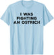 Injury Surgery - I Was Fighting An Ostrich T-Shirt - T-Shirt | Light Blue