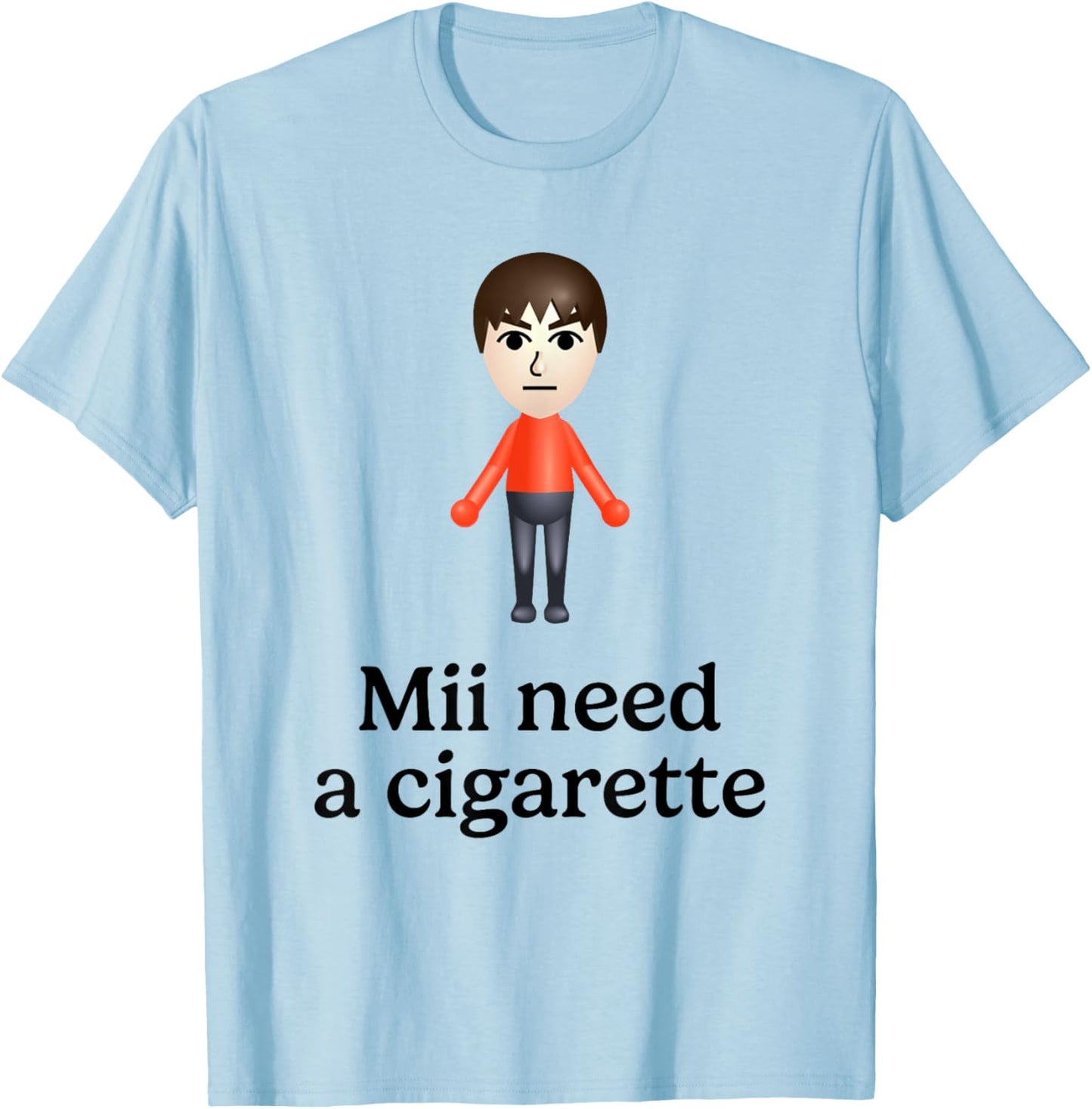 Mii Need A Cigarette Funny Humour Men Women T-Shirt - T-Shirt | Light Blue