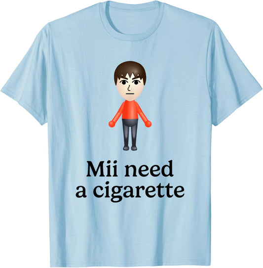 Mii Need A Cigarette Funny Humour Men Women T-Shirt - T-Shirt | Light Blue