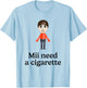Mii Need A Cigarette Funny Humour Men Women T-Shirt - T-Shirt | Light Blue