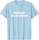 Italians Do It Better T-Shirt - T-Shirt | Light Blue