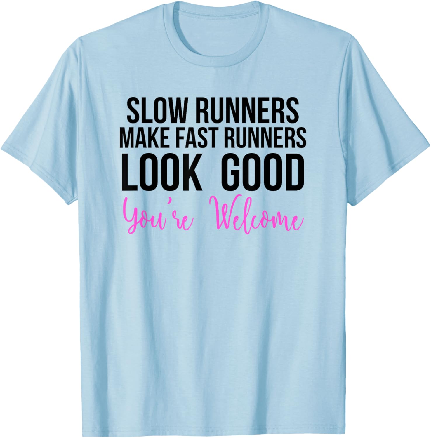 Slow Runners Make Fast Runners Look Good T-Shirt - T-Shirt | Light Blue