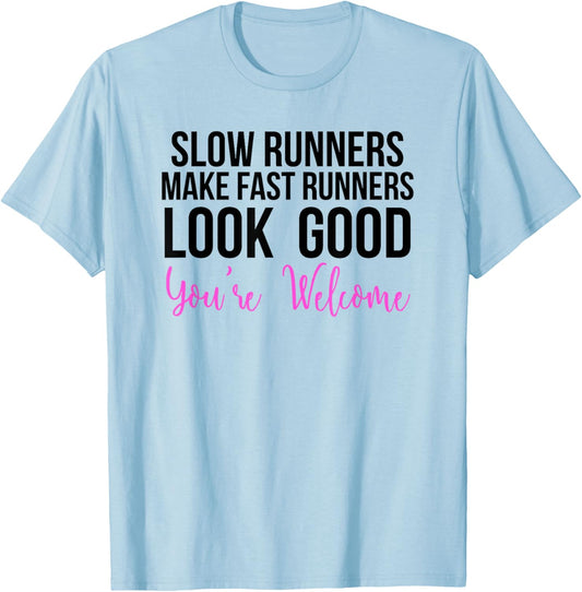 Slow Runners Make Fast Runners Look Good T-Shirt - T-Shirt | Light Blue