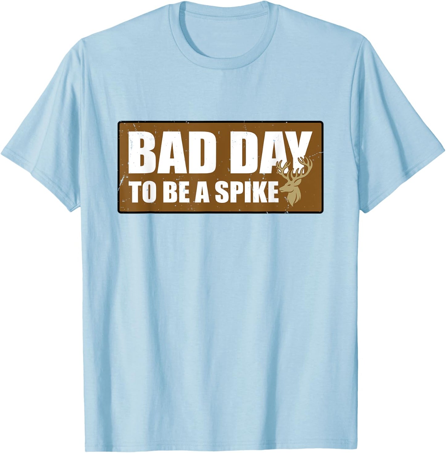 Bad Day To Be A Spike Buck Hunting Outdoors T-Shirt - T-Shirt | Light Blue
