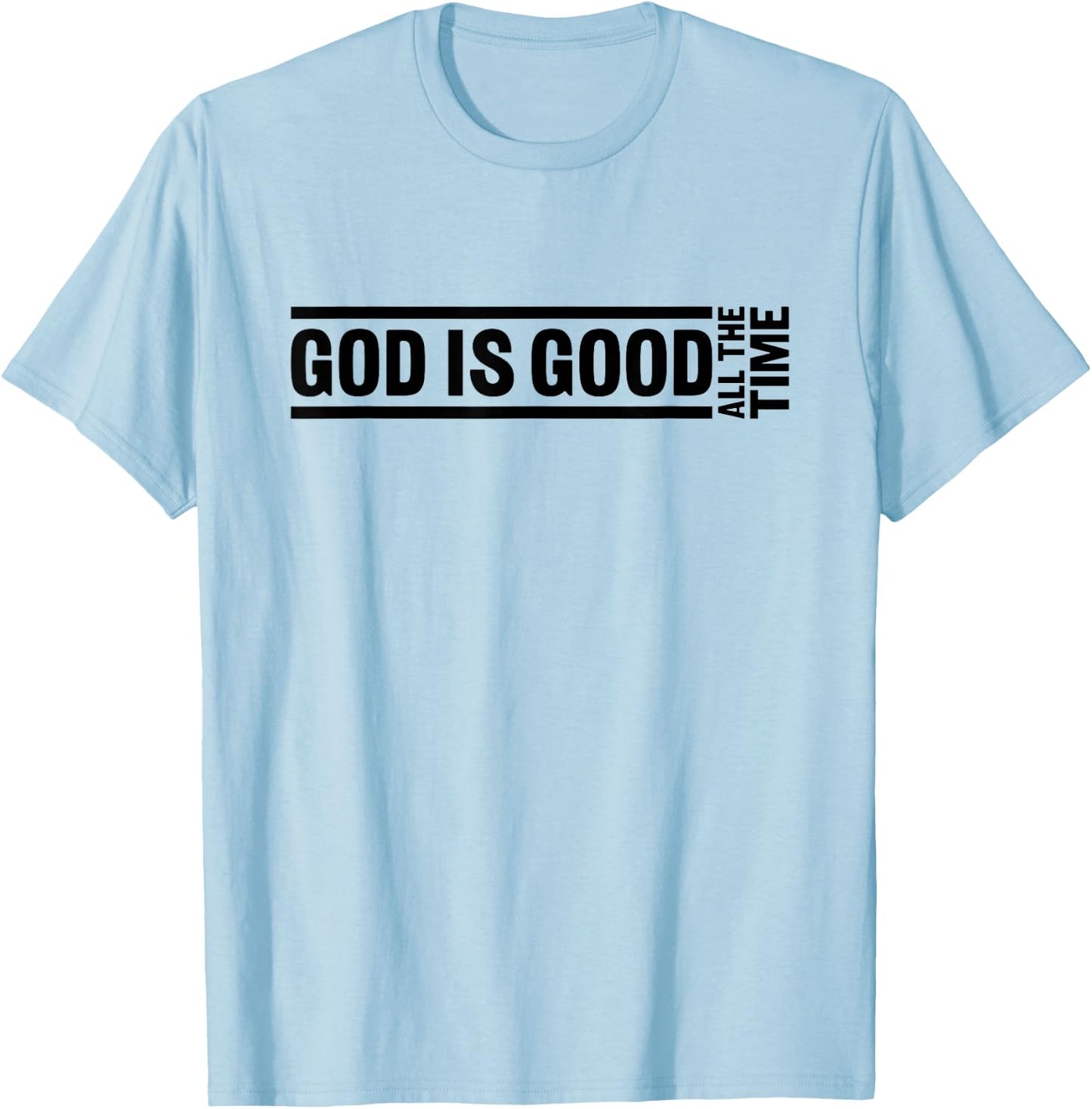God Is Good All The Time Christian Quote Worship Bible Verse T-Shirt - T-Shirt | Light Blue