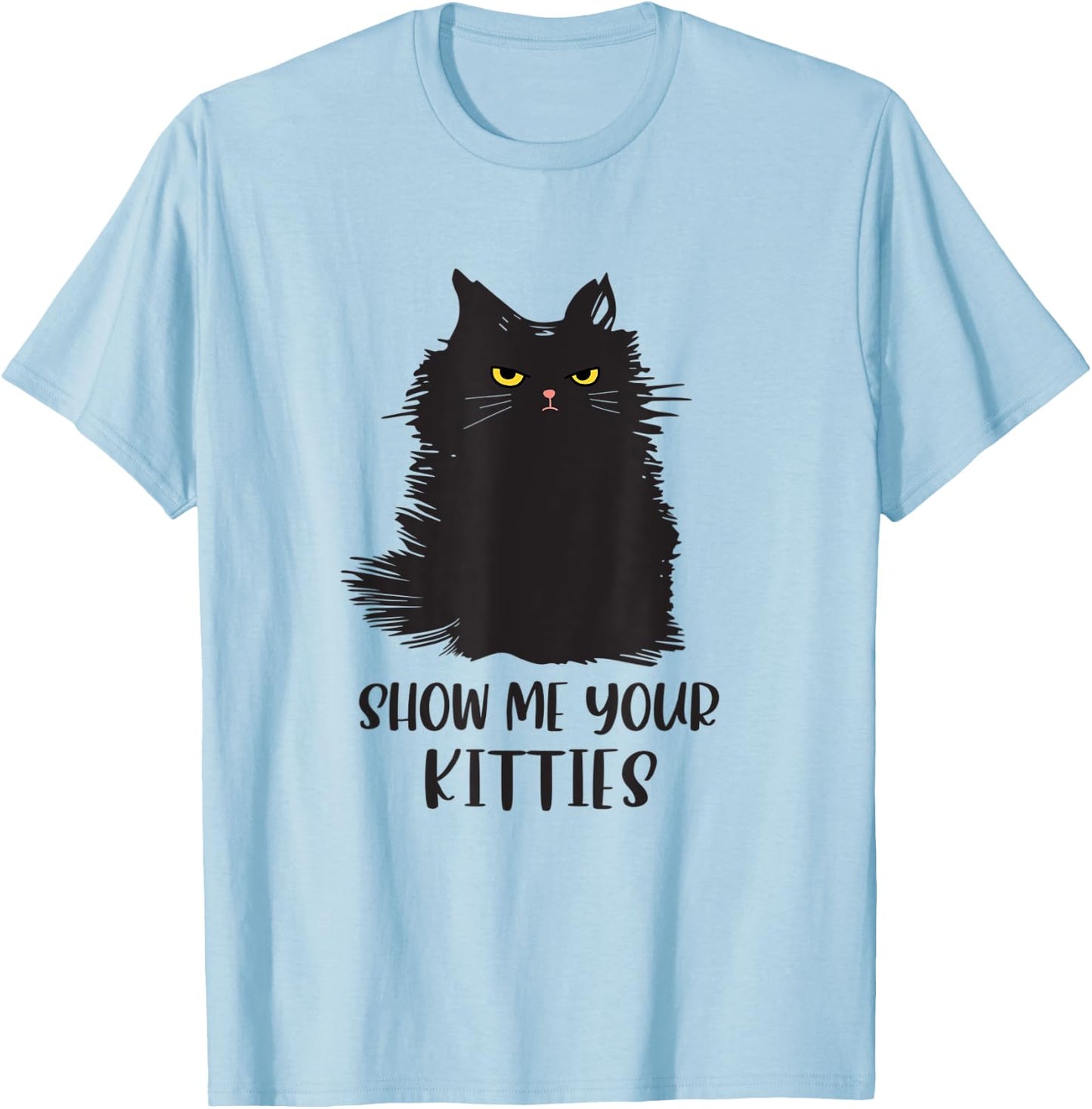 Black cat shirts for kids - Funny Cat Show Me Your Kitties T-Shirt - T-Shirt | Light Blue