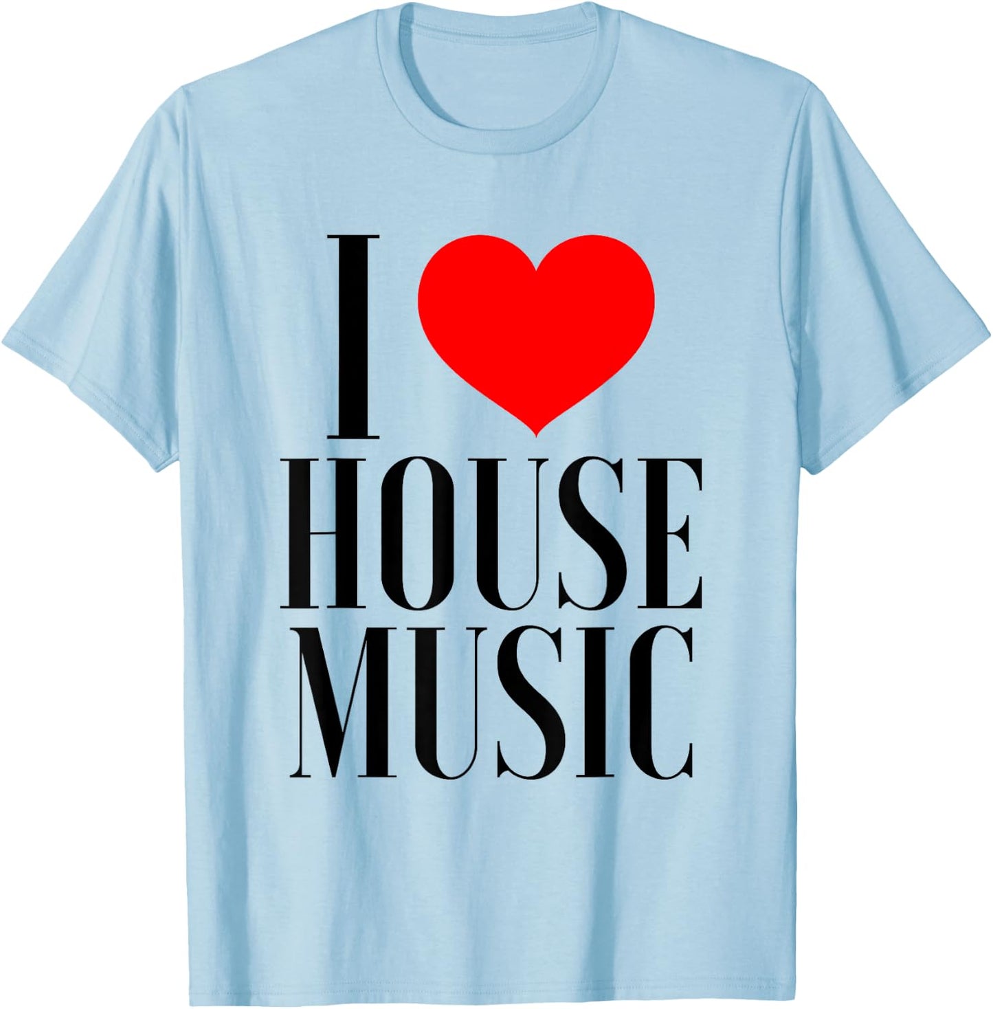 I Love House Music - EDM Rave DJ T-Shirt - T-Shirt | Light Blue