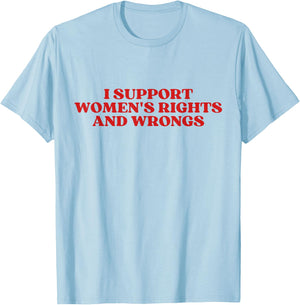 I Support Women's Rights And Wrongs Y2k Aesthetic T-Shirt - T-Shirt | Light Blue