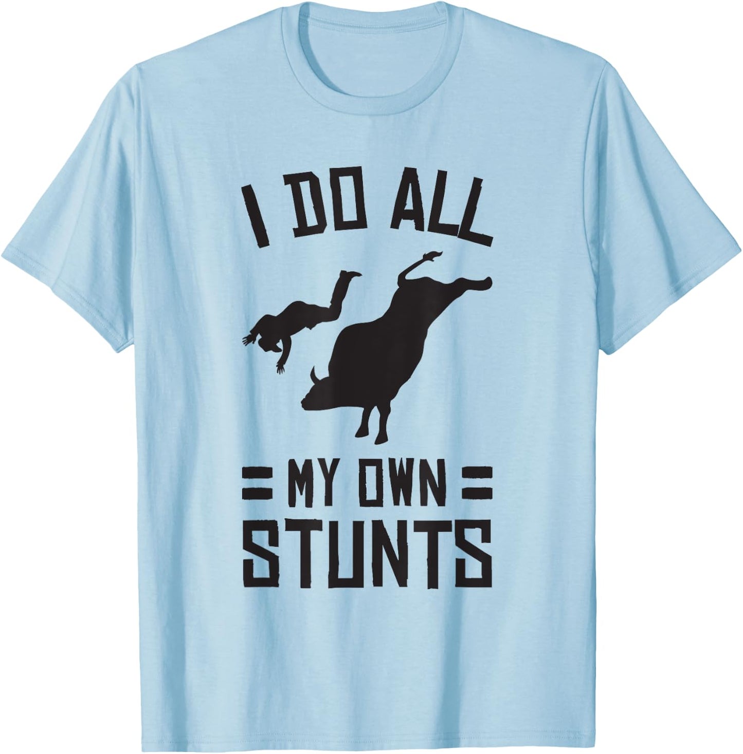 Funny Bull Rider I Do All My Own Stunts Shirt T-Shirt - T-Shirt | Light Blue