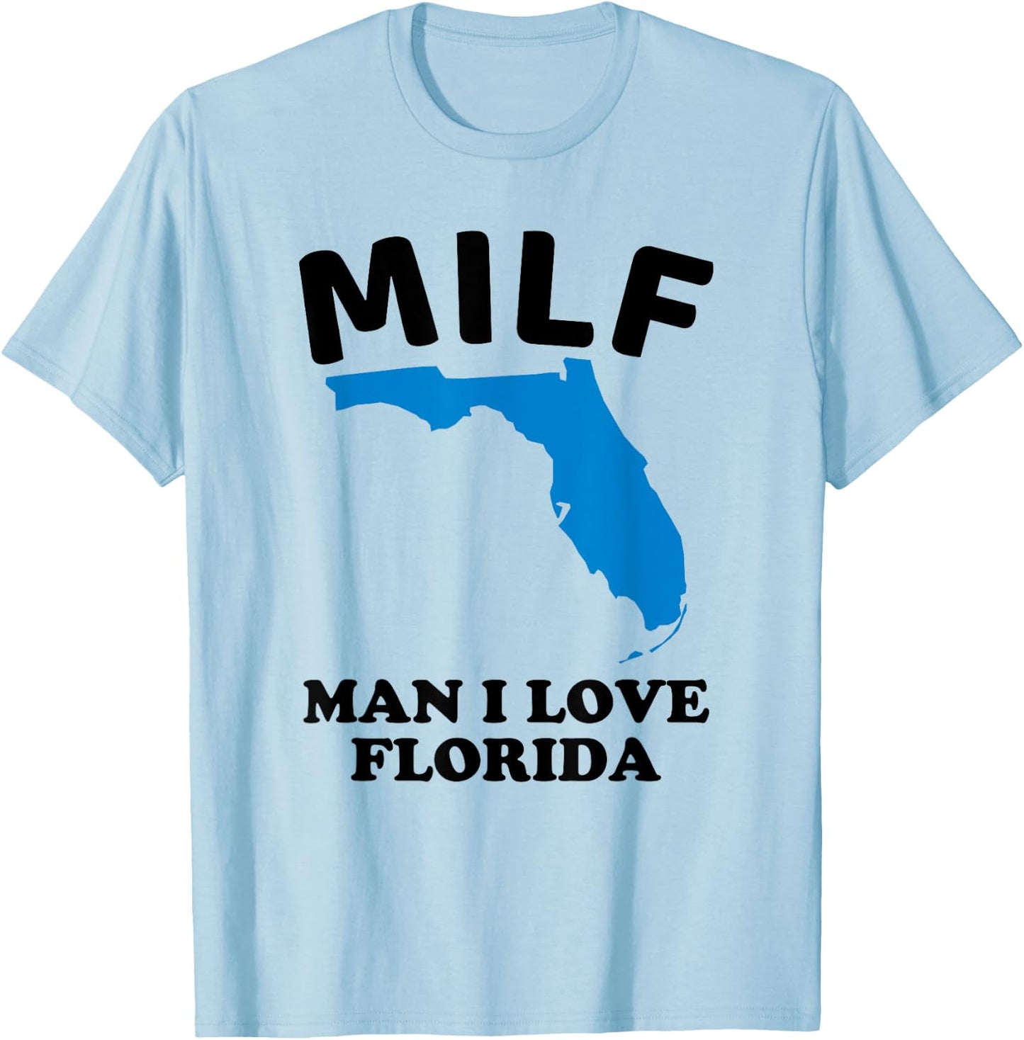 Milf Man I Love Florida - Funny Miami United States Tampa T-Shirt - T-Shirt | Light Blue