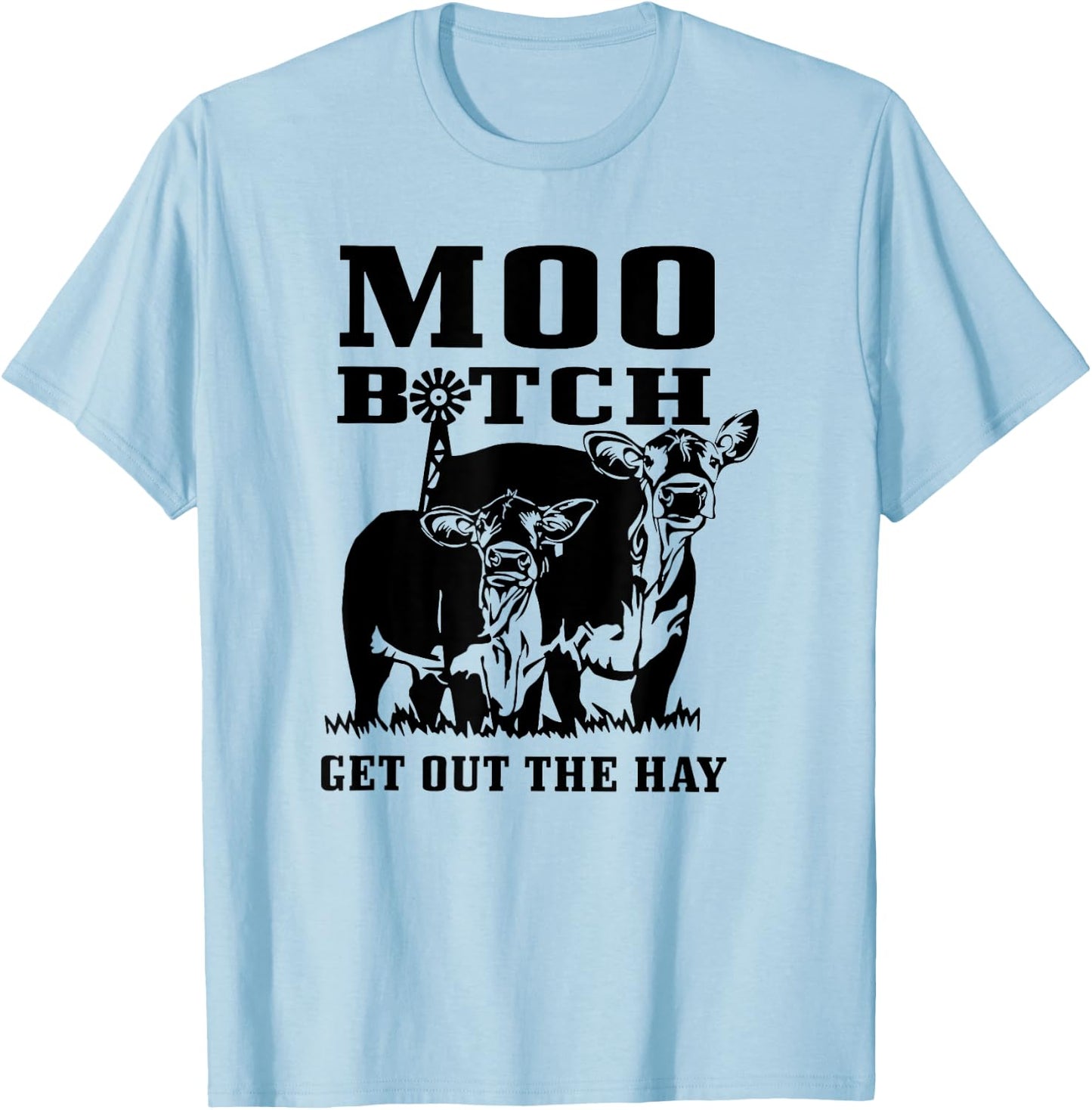 Moo Bitch Get Out The Hay, Cow Farm Life Funny T-Shirt - T-Shirt | Light Blue