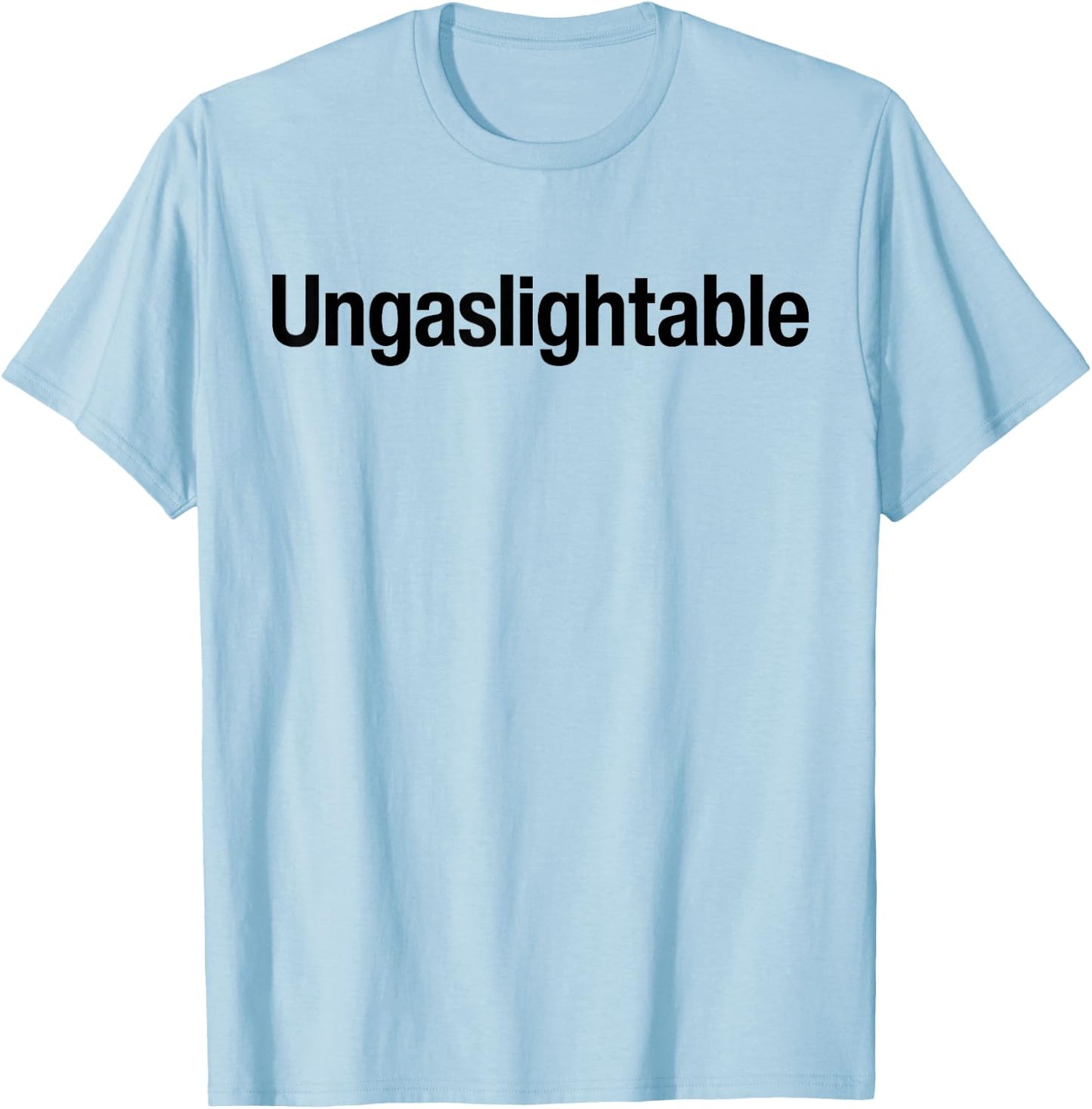 Ungaslightable - Victim Of Gaslighting Narcissistic Abuse T-Shirt - T-Shirt | Light Blue