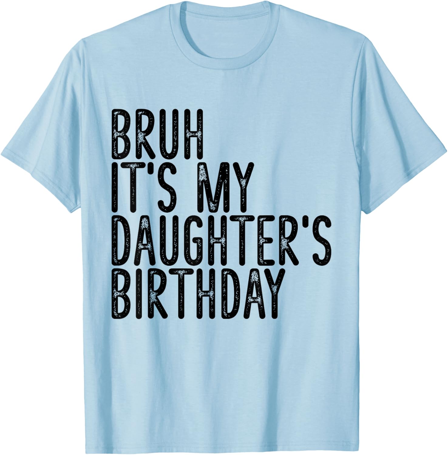Bruh It's My Daughter's Birthday Funny Happy Vintage Girls T-Shirt - T-Shirt | Light Blue