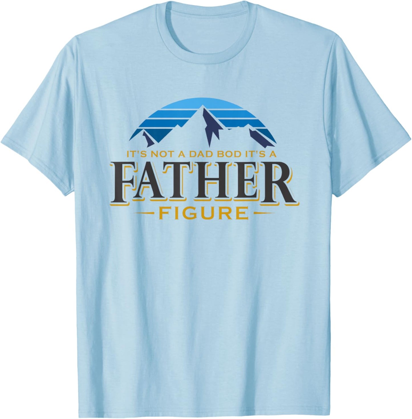 It's Not A Dad Bod It's A Father Figure Mountain Adventure T-Shirt - T-Shirt | Light Blue