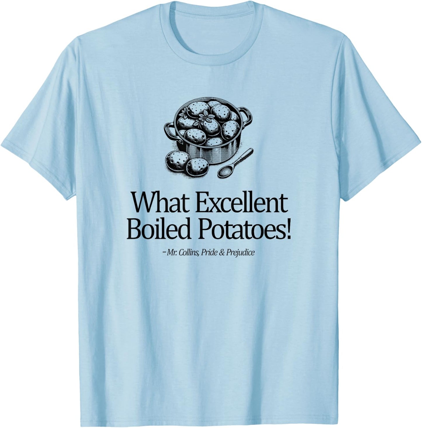 What Excellent Boiled Potatoes! Mr. Collins Zitat T-Shirt - T-Shirt | Light Blue