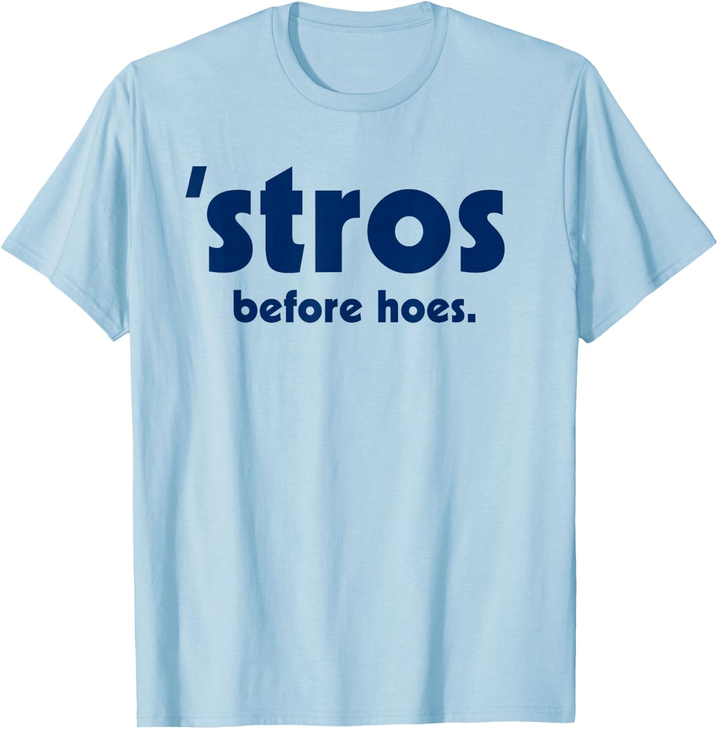 Stros Before Hoes - Men Women T Shirt T-Shirt - T-Shirt | Light Blue
