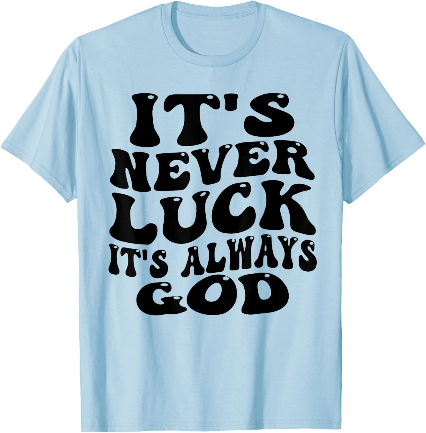funny design It's Never Luck It's Always God T-Shirt - T-Shirt | Light Blue