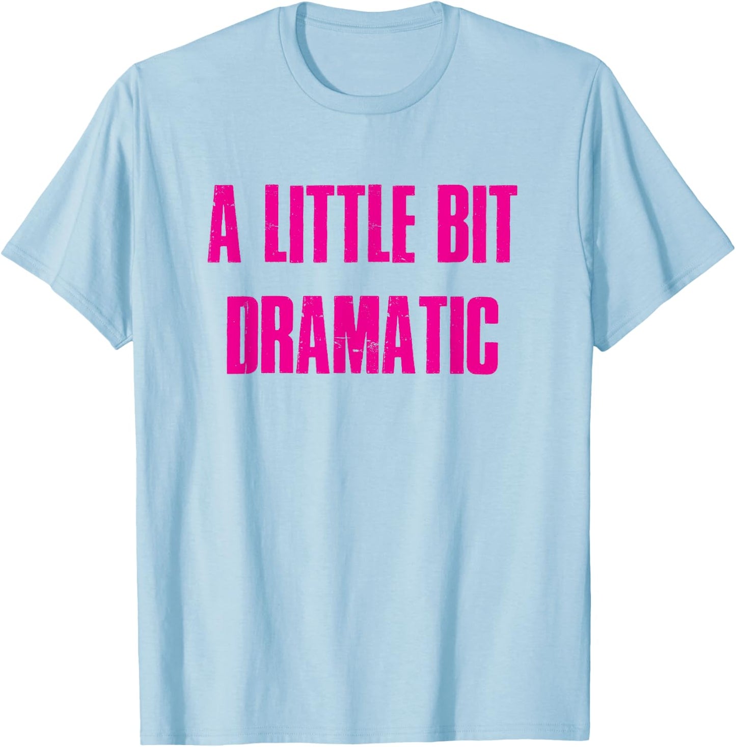 A Little Bit Dramatic T-Shirt - T-Shirt | Light Blue
