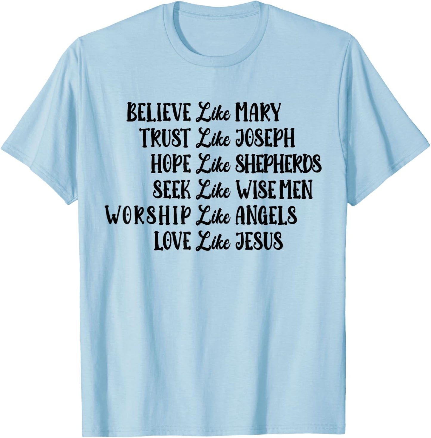 Believe Like Mary Trust Like Joseph Love Like Jesus T-Shirt - T-Shirt | Light Blue