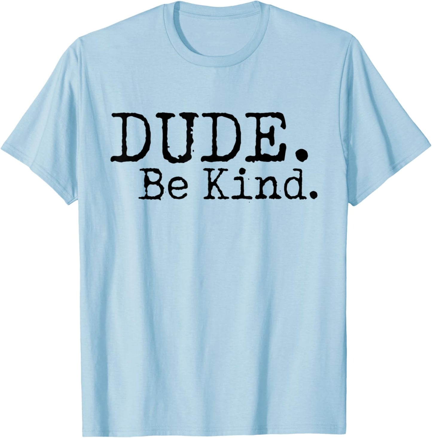 Dude Be Kind Anti Bullying Choose Kind Movement Shirt T-Shirt - T-Shirt | Light Blue