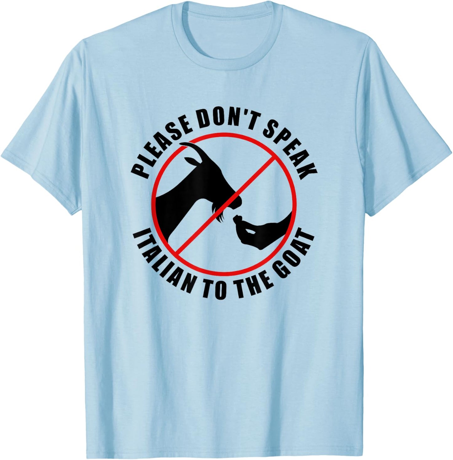 Please Don't Speak Italian To The Goat - Prohibition sign T-Shirt - T-Shirt | Light Blue