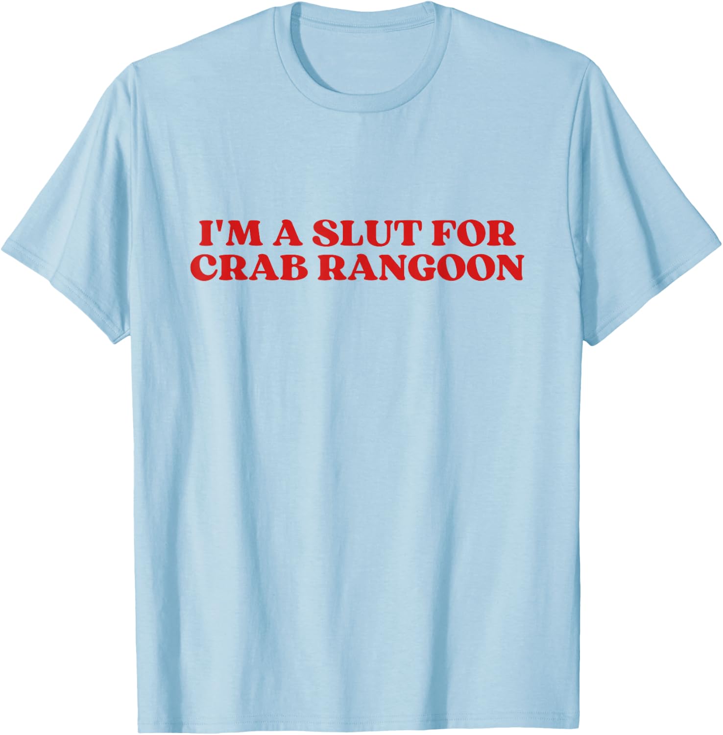I'm A Slut For Crab Rangoon Y2k Aesthetic T-Shirt - T-Shirt | Light Blue